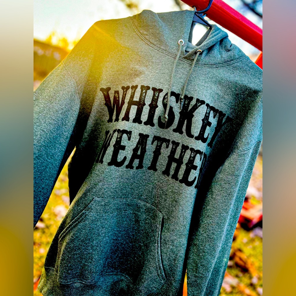 Whiskey weather hoodie!